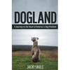 Dogland: A Journey to the Heart of America's Dog Problem - Paperback