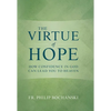 The Virtue of Hope: How Confidence in God Can Lead You to Heaven - Hardcover