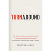 Turnaround: The Remarkable Story of an Institutional Transformation and the 10 Essential Principles and Practices That Made It Happen - Hardcover