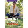How to Write Short Stories That Sell: Creating Short Fiction for the Magazine Markets - Paperback