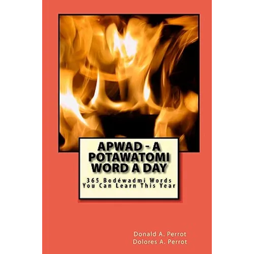 APWAD - A Potawatomi Word a Day: 365 Bodewadmi Words You Can Learn This Year - Paperback