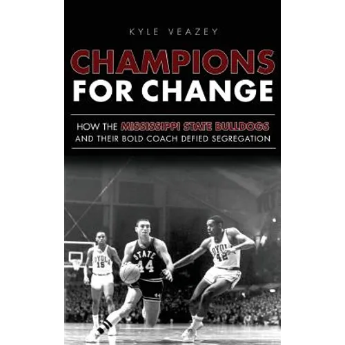 Champions for Change: How the Mississippi State Bulldogs and Their Bold Coach Defied Segregation - Hardcover