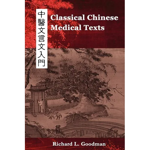 Classical Chinese Medical Texts: Learning to Read the Classics of Chinese Medicine (Vol. I) - Paperback