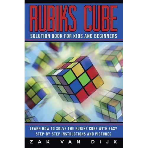 Rubiks Cube Solution Book for Kids and Beginners: Learn How to Solve the Rubiks Cube with Easy Step-by-Step Instructions and Pictures (IN COLOR) - Paperback