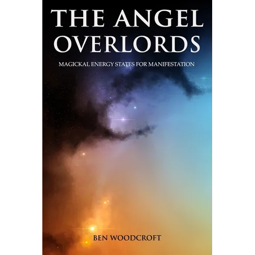 The Angel Overlords: Magickal Energy States for Manifestation - Paperback