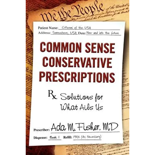 Common Sense Conservative Prescriptions: Solutions For What Ails Us - Paperback