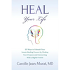 Heal Your Life: 25 Ways to Unleash Your Innate Healing Powers by Finding Your Purpose and Connecting With a Higher Power - Paperback