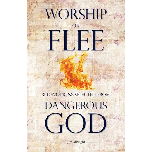 Worship or Flee: 31 Devotions Selected from DANGEROUS GOD - Paperback