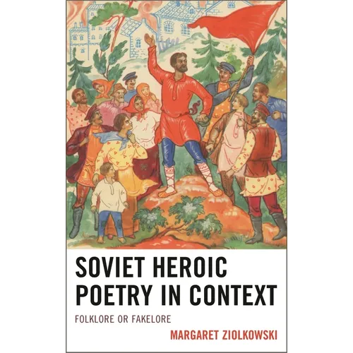 Soviet Heroic Poetry in Context: Folklore or Fakelore - Paperback