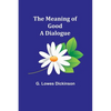 The Meaning of Good-A Dialogue - Paperback