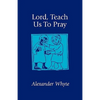 Lord, Teach Us to Pray: Sermons on Prayer - Paperback