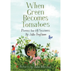 When Green Becomes Tomatoes: Poems for All Seasons - Hardcover