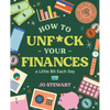 How to Unf*ck Your Finances a Little Bit Each Day: 100 Small Changes for a Better Future - Hardcover