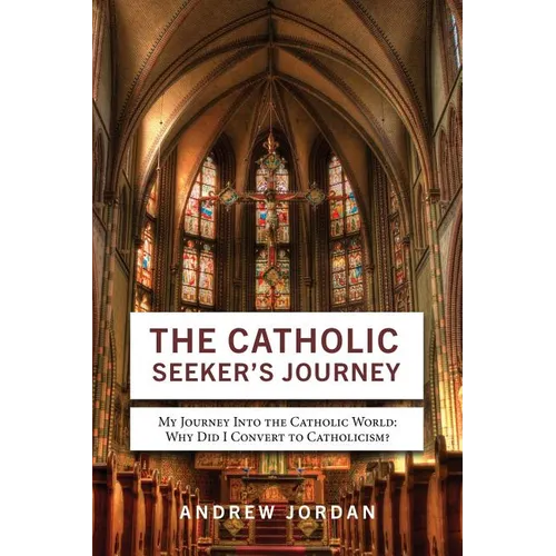 The Catholic Seeker's Journey: My Journey Into the Catholic World - Paperback