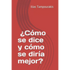 ¿Cómo se dice y cómo se diría mejor? - Paperback