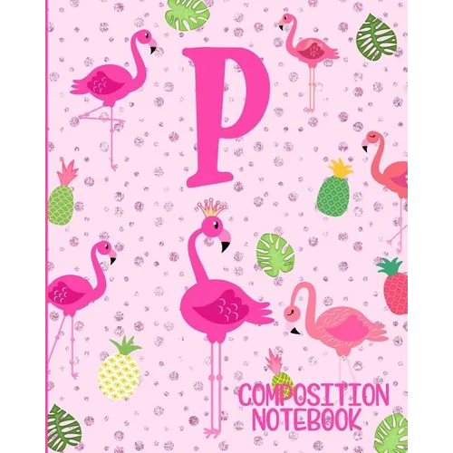 Composition Notebook P: Pink Flamingo Initial P Composition Wide Ruled Notebook - Paperback