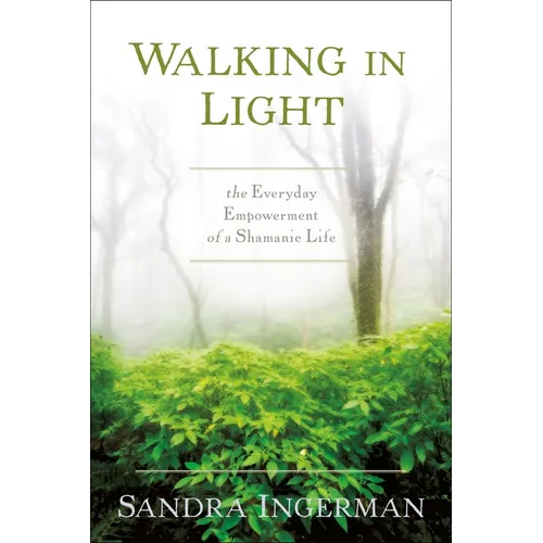 Walking in Light: The Everyday Empowerment of a Shamanic Life - Paperback