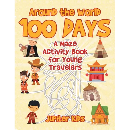 Around the World 100 Days: A Maze Activity Book for Young Travelers - Paperback