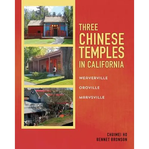 Three Chinese Temples in California: Marysville, Oroville, Weaverville - Paperback