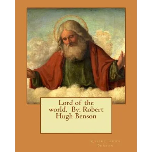 Lord of the world. By: Robert Hugh Benson - Paperback
