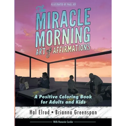 The Miracle Morning Art of Affirmations: A Positive Coloring Book for Adults and Kids - Paperback