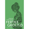 Fertile Ground: A Pilgrimage through Pregnancy - Paperback