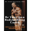 Be Your Own Bodybuilding Coach: A Reference Guide For Year-Round Bodybuilding Success - Hardcover