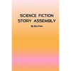 Science Fiction Story Assembly: Science Fiction Story Assembly - Paperback