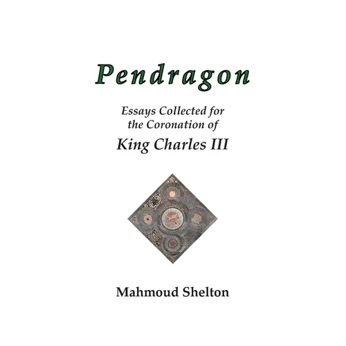 Pendragon: Essays Collected for the Coronation of King Charles III - Paperback