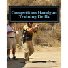 Competition Handgun Training Drills: From the Program: Your Competition Handgun Training Program - Paperback