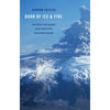 Born of Ice and Fire: How Glaciers and Volcanoes (with a Pinch of Salt) Drove Animal Evolution - Hardcover