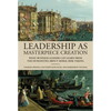 Leadership as Masterpiece Creation: What Business Leaders Can Learn from the Humanities about Moral Risk-Taking - Hardcover