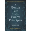 A Gentle Path Through the Twelve Principles: Living the Values Behind the Steps - Paperback