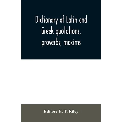 Dictionary of Latin and Greek quotations, proverbs, maxims, and mottos, classical and mediaeval, including law terms and phrases - Paperback