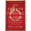 The Fourth Turning Is Here: What the Seasons of History Tell Us about How and When This Crisis Will End - Hardcover