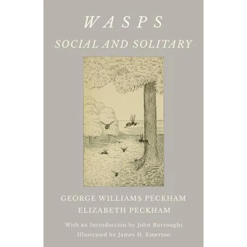 Wasps - Social and Solitary;With an Introduction by John Burroughs - Illustrated by James H. Emerton - Paperback
