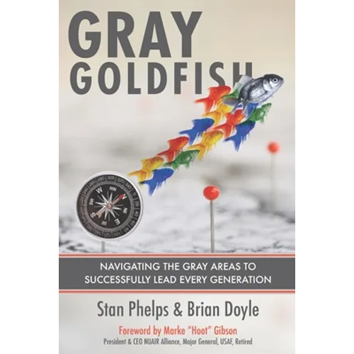 Gray Goldfish: Navigating the Gray Areas to Successfully Lead Every Generation - Paperback