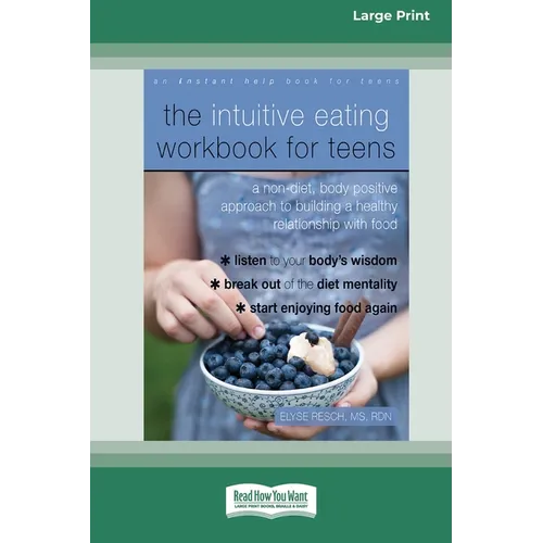 The Intuitive Eating Workbook for Teens: A Non-Diet, Body Positive Approach to Building a Healthy Relationship with Food (16pt Large Print Edition) - Paperback