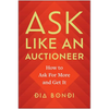 Ask Like an Auctioneer: How to Ask for More and Get It - Hardcover