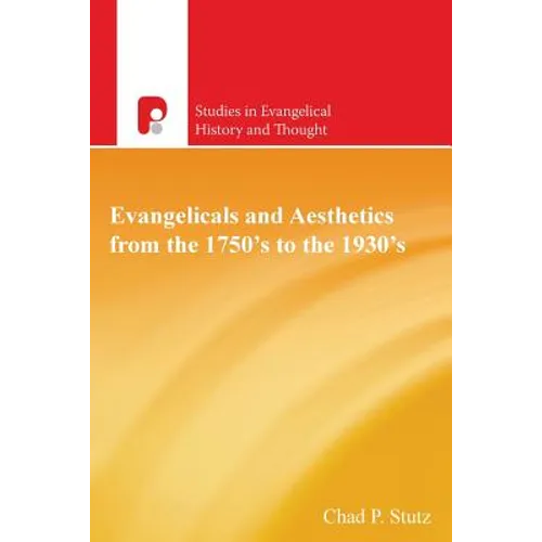 Evangelicals and Aesthetics from the 1750s to the 1930s - Paperback