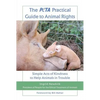 The Peta Practical Guide to Animal Rights: Simple Acts of Kindness to Help Animals in Trouble - Paperback