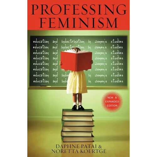 Professing Feminism: Education and Indoctrination in Women's Studies - Paperback