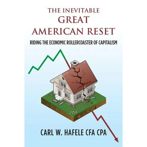 The Inevitable GREAT AMERICAN RESET: Riding the Economic Rollercoaster of Capitalism - Paperback