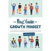 The Boys' Guide to Growth Mindset: A Can-Do Approach to Building Confidence, Resilience, and Courage - Paperback