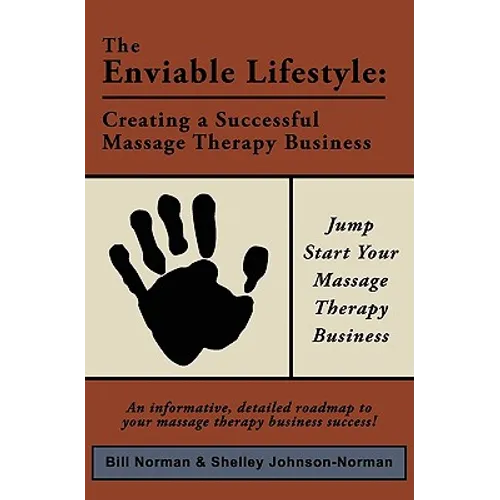 The Enviable Lifestyle: Creating a Successful Massage Therapy Business - Paperback