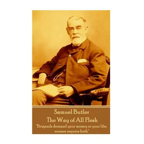 Samuel Butler - The Way of All Flesh: "Brigands demand your money or your life; women require both" - Paperback