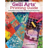 Gelli Arts(r) Printing Guide: Printing Without a Press on Paper and Fabric Using the Gelli Arts(r) Plate - Paperback