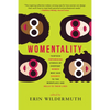 Womentality: Thirteen Empowering Stories by Everyday Women Who Said Goodbye to the Workplace and Hello to Their Lives - Paperback
