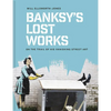 Banksy's Lost Works: On the Trail of His Vanishing Street Art - Hardcover