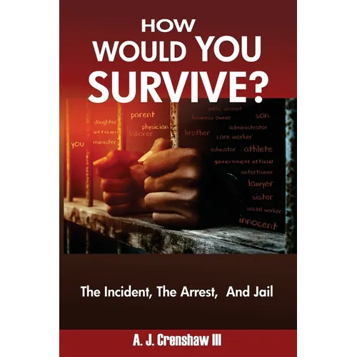 HOW WOULD YOU SURVIVE? The Incident, The Arrest, And Jail - Paperback